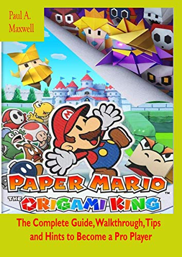 Paper Mario: The Origami King: The Complete Guide, Walkthrough, Tips and Hints to Become a Pro Player (English Edition)