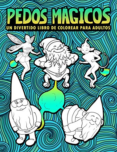 Pedos Mágicos: Un divertido libro de colorear para adultos: 30 páginas para colorear con gnomos, sirenas, unicornios, dragones y otros monstruos mágicos para la relajación y el alivio del estrés
