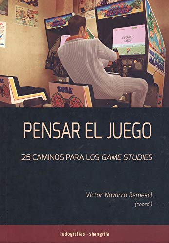 Pensar el juego: 25 caminos para los Games Studies: 1 (Ludografías)