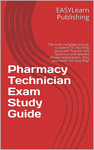 Pharmacy Technician Exam Study Guide: The most complete and up-to-date PCTE Test Prep book with Practice Test Questions and detailed answer explanations. Pass your exam the Easy Way! (English Edition)