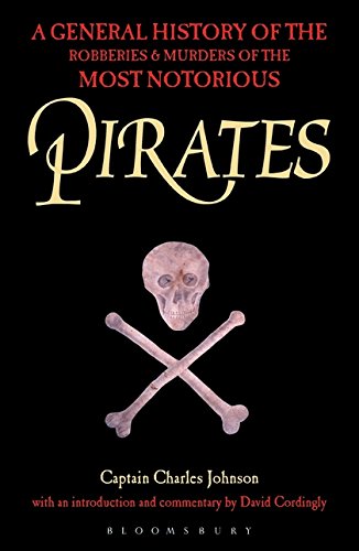 Pirates: A General History of the Robberies and Murders of the Most Notorious Pirates Pirates: A General History of the Robberies and Murders of the Most Notorious Pirates