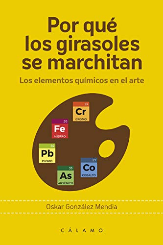 Por qué los girasoles se marchitan: Los elementos químicos en el arte: 8 (Arca de Darwin)