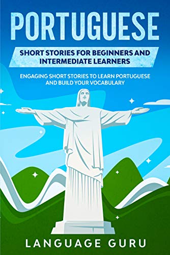 Portuguese Short Stories for Beginners and Intermediate Learners: Engaging Short Stories to Learn Portuguese and Build Your Vocabulary (English Edition)