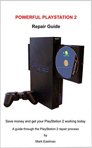 Powerful Playstation 2 Repair Guide: A guide through the playstation 2 repair process (English Edition)