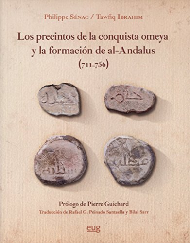 Precintos de la conquista omeya y la formación de Al-Ándalus (711-756), Los (Colección Historia) Precintos de la conquista omeya y la formación de Al-Ándalus (711-756), Los (Colección Historia)