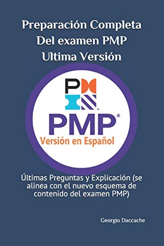 Preparación Completa Del examen PMP, Ultima Versión: Últimas Preguntas y Explicación (se alinea con el nuevo esquema de contenido del examen PMP) Preparación Completa Del examen PMP, Ultima Versión: Últimas Preguntas y Explicación (se alinea con el nuevo esquema de contenido del examen PMP)