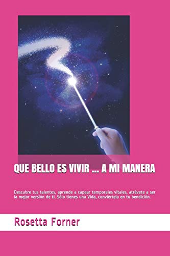 QUE BELLO ES VIVIR ... A MI MANERA: Sólo tienes una vida, sácale provecho. Sé la mejor versión de ti, aprende a capear temporales vitales. Y, cuando caiga el telón, entona 'A mi manera'