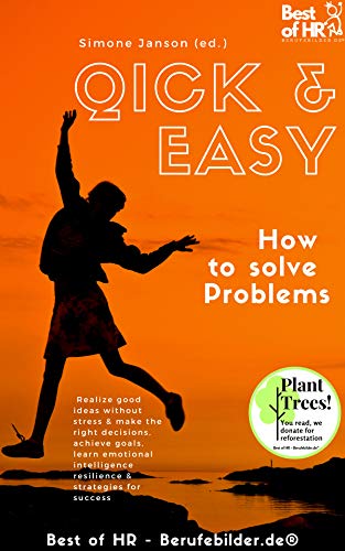 Quick & Easy. How to Solve Problems: Realize good ideas without stress & make the right decisions, achieve goals, learn emotional intelligence resilience & strategies for success (English Edition)