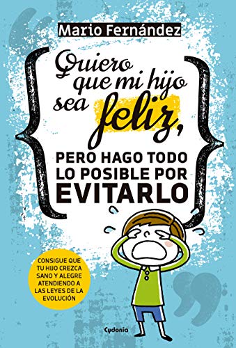 Quiero que mi hijo sea feliz, pero hago todo lo posible por evitarlo: Consigue que tu hijo crezca sano y alegre atendiendo a las leyes de la evolución: 20 (Vida actual) Quiero que mi hijo sea feliz, pero hago todo lo posible por evitarlo: Consigue que tu hijo crezca sano y alegre atendiendo a las leyes de la evolución: 20 (Vida actual)