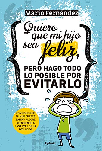 Quiero que mi hijo sea feliz, pero hago todo lo posible por evitarlo: Consigue que tu hijo crezca sano y alegre atendiendo a las leyes de la evolución: 20 (Vida actual)