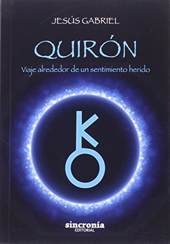 Quirón. Viaje alrededor de un sentimiento herido Quirón. Viaje alrededor de un sentimiento herido