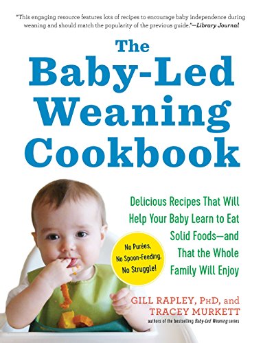 Rapley, G: Baby-Led Weaning Cookbook: Delicious Recipes That Will Help Your Baby Learn to Eat Solid Foods--And That the Whole Family Will Enjoy