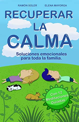 Recuperar la calma: Soluciones emocionales para toda la familia (Libro Práctico con 12 audios QR)