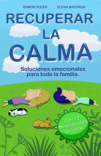 Recuperar la calma: Soluciones emocionales para toda la familia (Libro Práctico con 12 audios QR) Recuperar la calma: Soluciones emocionales para toda la familia (Libro Práctico con 12 audios QR)