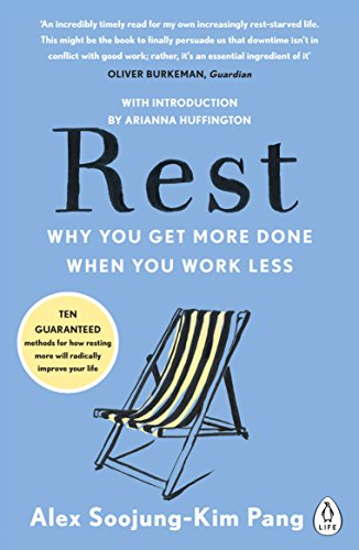 Rest: Why You Get More Done When You Work Less Rest: Why You Get More Done When You Work Less