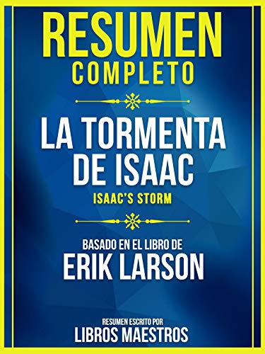 Resumen Completo: La Tormenta De Isaac (Isaac's Storm) - Basado En El Libro De Erik Larson Resumen Completo: La Tormenta De Isaac (Isaac's Storm) - Basado En El Libro De Erik Larson