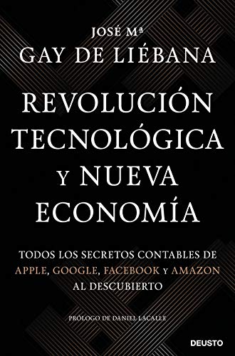 Revolución tecnológica y nueva economía: Todos los secretos contables de Apple, Google, Facebook y Amazon al descubierto (Sin colección) Revolución tecnológica y nueva economía: Todos los secretos contables de Apple, Google, Facebook y Amazon al descubierto (Sin colección)
