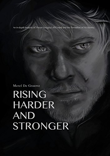 RISING HARDER AND STRONGER: An in-depth analysis of Theon Greyjoy's life, mind and the formation of his identity (English Edition)