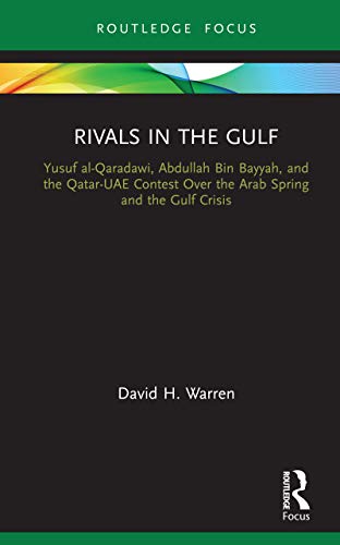 Rivals in the Gulf: Yusuf al-Qaradawi, Abdullah Bin Bayyah, and the Qatar-UAE Contest Over the Arab Spring and the Gulf Crisis (Islam in the World) (English Edition)