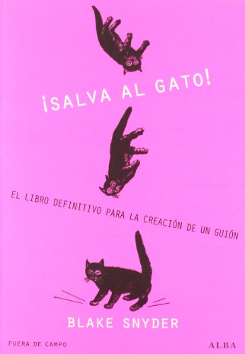 ¡Salva al gato!: El libro definitivo para la creación de un guión (Fuera de Campo)
