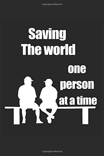 Saving the world one person at a time: doctor white saving the world one person at a time - 120 pages - 6 x 9 inches Saving the world one person at a time: doctor white saving the world one person at a time - 120 pages - 6 x 9 inches