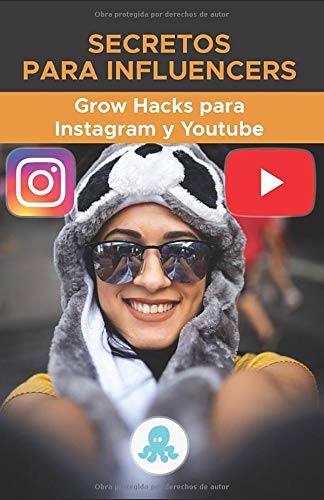 Secretos para Influencers: Grow Hacks para Instagram y Youtube: Trucos, Claves y Secretos Profesionales para Ganar Seguidores y Multiplicar el Alcance en Instagram y Youtube