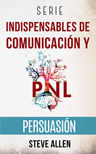 Serie Indispensables de comunicación y persuasión: Serie de 3 títulos: Persuasión e influencia, Técnicas prohibidas de persuasión y Tácticas de conversación Serie Indispensables de comunicación y persuasión: Serie de 3 títulos: Persuasión e influencia, Técnicas prohibidas de persuasión y Tácticas de conversación