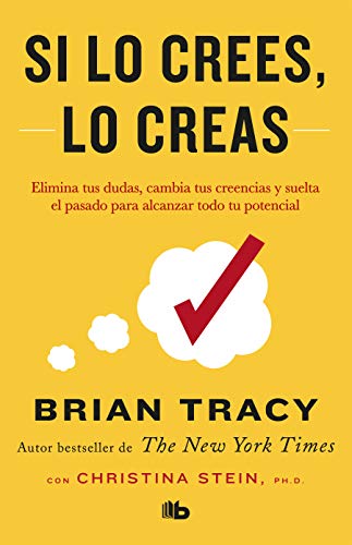 Si Lo Crees, Lo Creas: Elimina Tus Dudas, Cambia Tus Creencias Y Suelta El Pasado Para Alcanzar Todo Tu Potencial / Believe It to Achieve It Si Lo Crees, Lo Creas: Elimina Tus Dudas, Cambia Tus Creencias Y Suelta El Pasado Para Alcanzar Todo Tu Potencial / Believe It to Achieve It