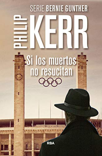 Si los muertos no resucitan: Serie Bernie Gunther VI Si los muertos no resucitan: Serie Bernie Gunther VI