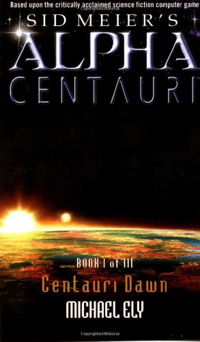Sid Meier's Alpha Centauri: 1 (Sid Meier's Alpha Centauri, Bk 1)