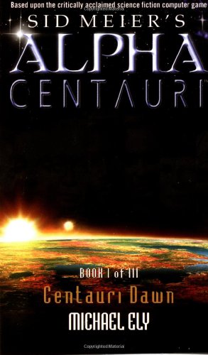 Sid Meier's Alpha Centauri: 1 (Sid Meier's Alpha Centauri, Bk 1) Sid Meier's Alpha Centauri: 1 (Sid Meier's Alpha Centauri, Bk 1)