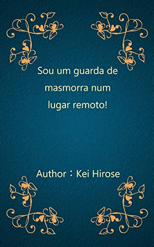 Sou um guarda de masmorra num lugar remoto! (Portuguese Edition)