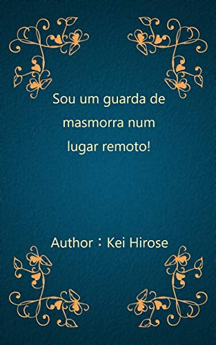 Sou um guarda de masmorra num lugar remoto! (Portuguese Edition) Sou um guarda de masmorra num lugar remoto! (Portuguese Edition)