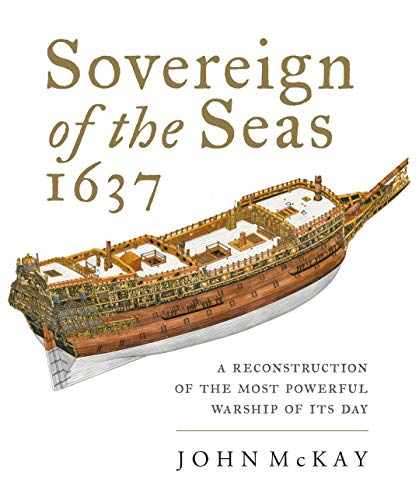 Sovereign of the Seas, 1637: A Reconstruction of the Most Powerful Warship of its Day (English Edition)