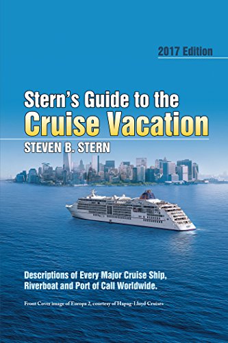 Stern’S Guide to the Cruise Vacation: 2017 Edition: Descriptions of Every Major Cruise Ship, Riverboat and Port of Call Worldwide. (English Edition)
