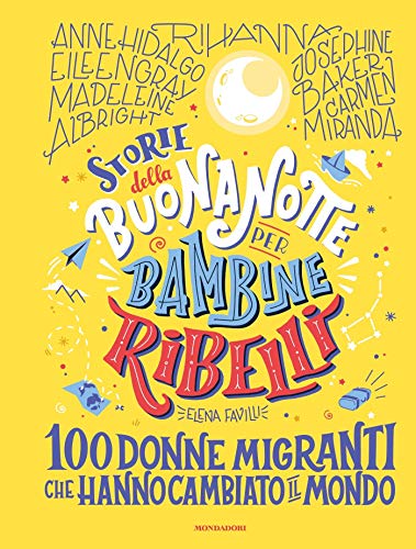 Storie della buonanotte per bambine ribelli. 100 donne migranti che hanno cambiato il mondo (Italian Edition)