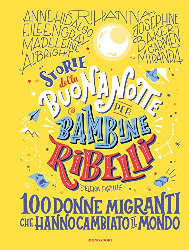 Storie della buonanotte per bambine ribelli. 100 donne migranti che hanno cambiato il mondo (Italian Edition) Storie della buonanotte per bambine ribelli. 100 donne migranti che hanno cambiato il mondo (Italian Edition)