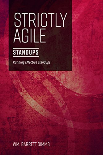Strictly Agile: Standups: Run effective standups (English Edition)