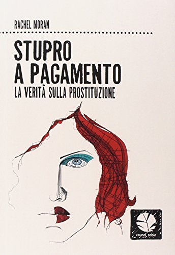 Stupro a pagamento. La verità sulla prostituzione. Nuova ediz. (Fuori rotta) Stupro a pagamento. La verità sulla prostituzione. Nuova ediz. (Fuori rotta)