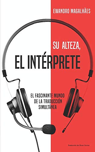 Su Alteza, el Intérprete: El fascinante mundo de la traducción simultánea