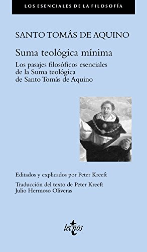 Suma teológica mínima: Los pasajes filosóficos esenciales de la Summa teológica de Santo Tomás de Aquino (Filosofía - Los esenciales de la Filosofía) Suma teológica mínima: Los pasajes filosóficos esenciales de la Summa teológica de Santo Tomás de Aquino (Filosofía - Los esenciales de la Filosofía)