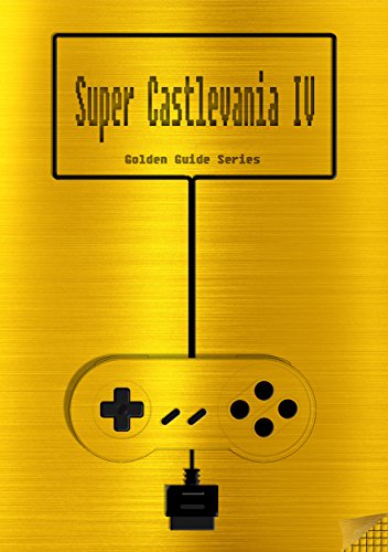 Super Castlevania IV Golden Guide for Super Nintendo and SNES Classic: including full walkthrough, all maps, videos, enemies, cheats, tips, strategy and ... (Golden Guides Book 18) (English Edition)