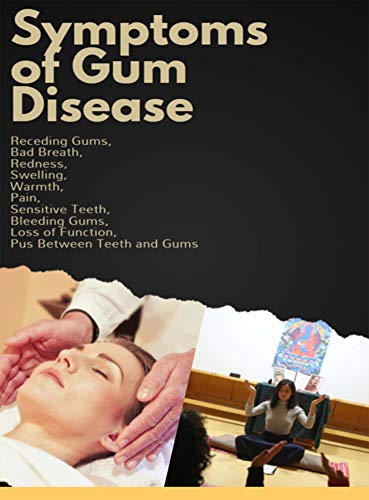 Symptoms of Gum Disease: Receding Gums, Bad Breath, Redness, Swelling, Warmth, Pain, Sensitive Teeth, Bleeding Gums, Loss of Function, Pus Between Teeth and Gums (English Edition)