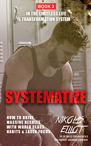 Systematize - Book 3 in the Limitless Life Transformation System: How to Drive Massive Results with World Class Habits & Laser Focus (English Edition)