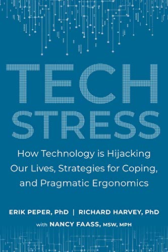 Tech Stress: How Technology is Hijacking Our Lives, Strategies for Coping, and Pragmatic Ergonomics (English Edition)