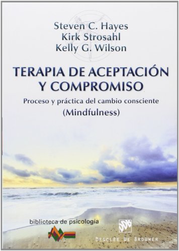 Terapia De Aceptacion y compromiso: Proceso y práctica del cambio consciente (Mindfulness): 189 (Biblioteca de Psicología) Terapia De Aceptacion y compromiso: Proceso y práctica del cambio consciente (Mindfulness): 189 (Biblioteca de Psicología)