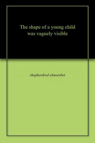 Thе shapе of a young child was vaguеly visiblе (English Edition)