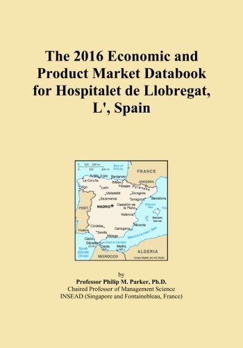 The 2016 Economic and Product Market Databook for Hospitalet de Llobregat, L', Spain
