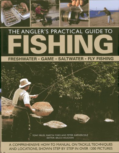 The Angler's Practical Guide to Fishing: Freshwater, Game, Saltwater, Fly Fishing: A comprehensive how-to manual on tackle, techniques and locations, shown step-by-step in over 1200 pictures by Ford, Martin, Gathercole, Peter, Miles, Tony (2013) Hardcover The Angler's Practical Guide to Fishing: Freshwater, Game, Saltwater, Fly Fishing: A comprehensive how-to manual on tackle, techniques and locations, shown step-by-step in over 1200 pictures by Ford, Martin, Gathercole, Peter, Miles, Tony (2013) Hardcover