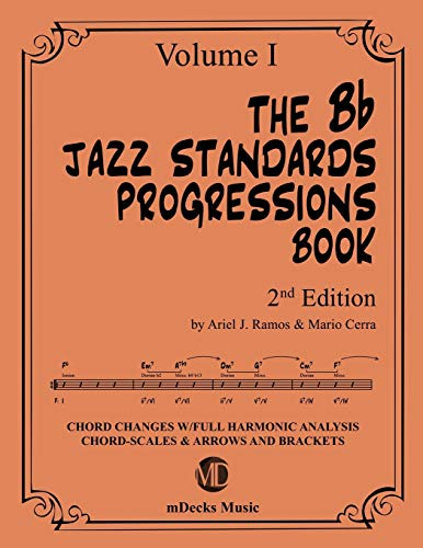 The Bb Jazz Standards Progressions Book Vol. 1: Chord Changes with full Harmonic Analysis, Chord-scales and Arrows & Brackets: 9 (The Jazz Standards Progressions Book)
